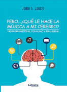 Pero...¿qué le hace la música a mi cerebro? Neuromarketing, consumo y branding