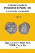 Historia Monetaria Documental de Puerto Rico (La Moneda Macuquina) Tomo I