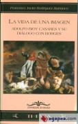 La vida de una imagen: Adolfo Bioy Casares y su diálogo con Borges