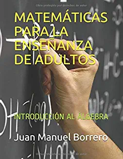 MATEMÁTICAS PARA LA ENSEÑANZA DE ADULTOS (Introducción al Álgebra)